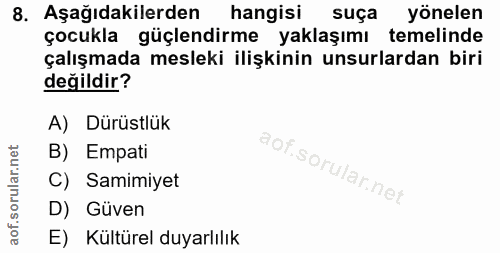 8. soru: Aşağıdakilerden hangisi suça yönelen çocukla güçlendirme yaklaşımı temelinde çalışmada mesleki ilişkinin unsurlardan…