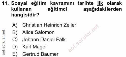 11. soru: Sosyal eğitim kavramını tarihte ilk olarak kullanan eğitimci aşağıdakilerden hangisidir? A) Christian Heinrich Zeller…