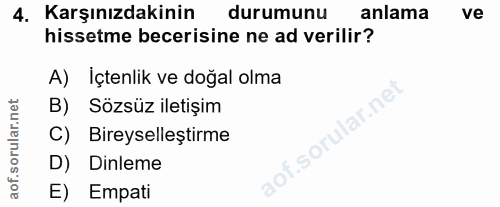 4. soru: Karşınızdakinin durumunu anlama ve hissetme becerisine ne ad verilir? A) Içtenlik ve doğal olma B) Sözsüz iletişim C)…