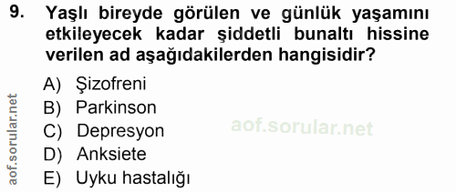 9. soru: Yaşlı bireyde görülen ve günlük yaşamını etkileyecek kadar şiddetli bunaltı hissine verilen ad aşağıdakilerden hangis…