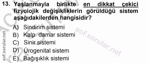 13. soru: Yaşlanmayla birlikte en dikkat çekici fizyolojik değişikliklerin görüldüğü sistem aşağıdakilerden hangisidir? A) Sind…