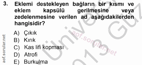3. soru: Eklemi destekleyen bağların bir kısmı ve eklem kapsülü gerilmesine veya zedelenmesine verilen ad aşağıdakilerden hang…