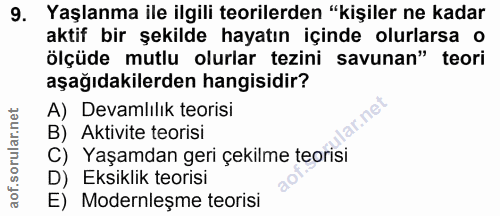 9. soru: Yaşlanma ile ilgili teorilerden "kişiler ne kadar aktif bir şekilde hayatın içinde olurlarsa o ölçüde mutlu olurlar t…