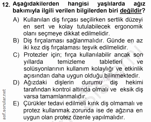 12. soru: Aşagıdakılerden hangisı yaşlılarda ağız bakımıyla ilgili verilen bilgilerden biri değildir? A) Kullanılan diş fırçası…