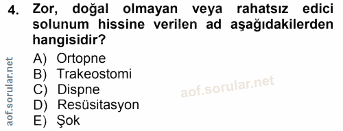 4. soru: Zor, doğal olmayan veya rahatsız edici solunum hissine verilen ad aşağıdakilerden hangisidir? A) Ortopne B) Trakeosto…