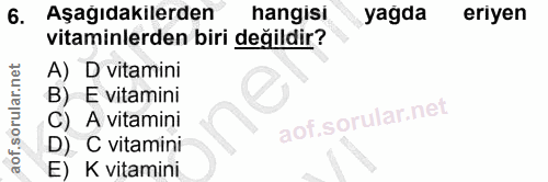 6. soru: Aşağıdakilerden hangisı yagda erıyen vitaminlerden biri değildir? A) D vitamini B) E vitamini A vitamini D) C vitamin…