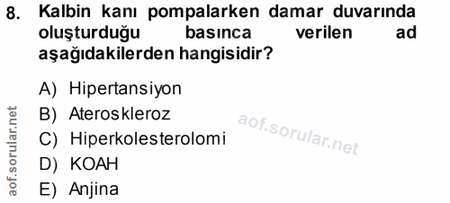 8. soru: Kalbin kanı pompalarken damar duvarında oluşturduğu basınca verilen ad aşağıdakilerden hangisidir? A) Hipertansiyon B…