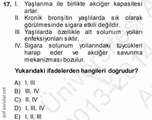 17. soru: I. Yaşlanma ile birlikte akciğer kapasitesi artar. II. Kronik bronşitin yaşlılarda sık olarak görülmesinde sigara etk…