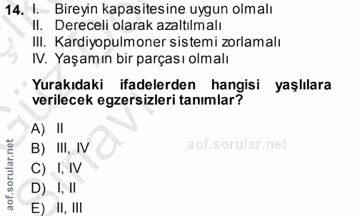 14. soru: I. Bireyin kapasitesine uygun olmalı II. Dereceli olarak azaltılmalı III. Kardiyopulmoner sistemi zorlamalı IV. Yaşam…