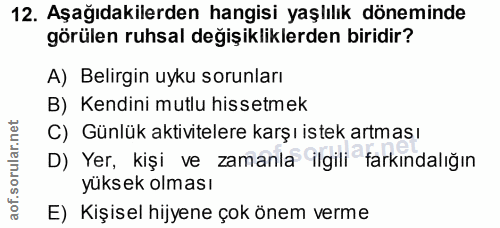 12. soru: Aşağıdakilerden hangisi yaşlılık döneminde görülen ruhsal değişikliklerden biridir? A) Belirgin uyku sorunları B) Ken…