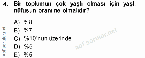 4. soru: Bir toplumun çok yaşlı olması için yaşlı nüfusun oranı ne olmalıdır? A) %8 B) %7 C) %10'nun üzerinde D) %6 E) %5
