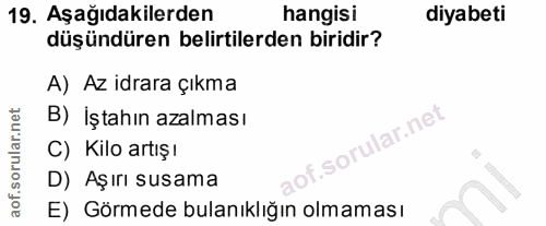 19. soru: Aşağıdakilerden hangisi diyabeti düşündüren belirtilerden biridir? A) Az idrara çıkma B) İştahın azalması ular.net C)…