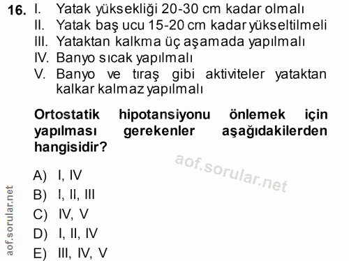 16. soru: I. Yatak yüksekliği 20-30 cm kadar olmalı II. Yatak baş ucu 15-20 cm kadar yükseltilmeli III. Yataktan kalkma üç aşam…