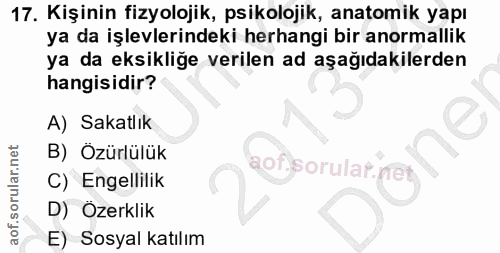 17. soru: Kişinin fizyolojik, psikolojik, anatomik yapı ya da işlevlerindeki herhangi bir anormallik ya da eksikliğe verilen ad…