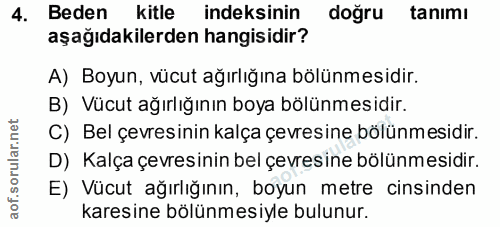 4. soru: Beden kitle indeksinin doğru tanımı aşağıdakilerden hangisidir? A) Boyun, vücut ağırlığına bölünmesidir. B) Vücut ağı…