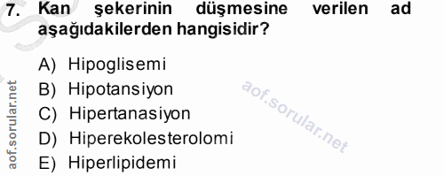 7. soru: Kan şekerinin düşmesine verilen ad aşağıdakilerden hangisidir? A) Hipoglisemi B) Hipotansiyon C) Hipertansiyon D) Hip…