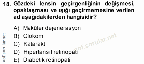 18. soru: Gözdeki lensin geçirgenliğinin değişmesi, paklaşması ve ışığı geçirmemesine verilen ad aşağıdakilerden hangisidir? A)…