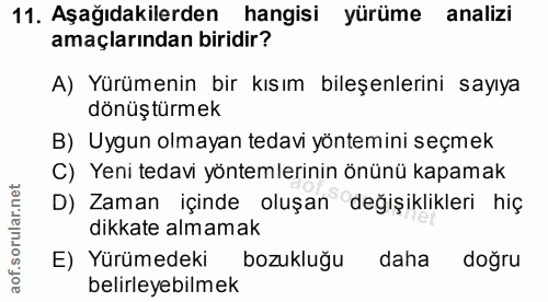 11. soru: Aşağıdakilerden hangisi yürüme analizi amaçlarından biridir? A) Yürümenin bir kısım bileşenlerini sayıya dönüştürmek…