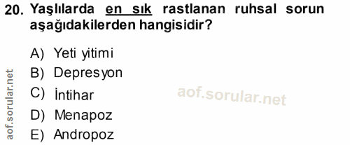 20. soru: Yaşlılarda en sık rastlanan ruhsal sorun aşağıdakilerden hangisidir? A) Yeti yitimi B) Depresyon C) İntihar D) Menapo…