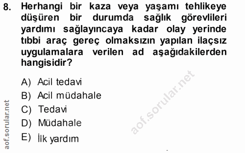 8. soru: Herhangi bir kaza veya yaşamı tehlikeye düşüren bir durumda sağlık görevlileri yardımı sağlayıncaya kadar olay yerind…
