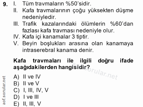 9. soru: I. Tüm travmaların %50'sidir. II. Kafa travmalarının çoğu yüksekten düşme nedeniyledir. III. Trafik kazalarındaki ölü…