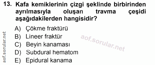 13. soru: Kafa kemiklerinin çizgi şeklinde birbirinden ayrılmasıyla oluşan travma çeşidi aşağıdakilerden hangisidir? A) Çökme f…