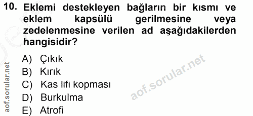 10. soru: Eklemi destekleyen bağların bir kısmı ve eklem kapsülü gerilmesine veya zedelenmesine verilen ad aşağıdakilerden hang…