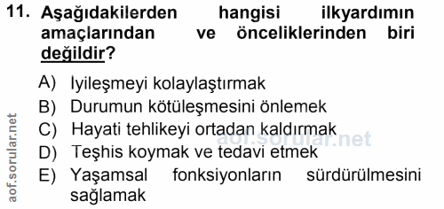 11. soru: Aşağıdakilerden hangisi ilkyardımın amaçlarından ve önceliklerinden biri değildir? A) Iyileşmeyi kolaylaştırmak B) Du…