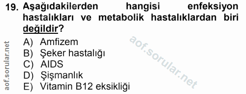 19. soru: Aşağıdakilerden hangisi enfeksiyon hastalıkları ve metabolik hastalıklardan biri değildir? A) Amfizem B) Şeker hastal…