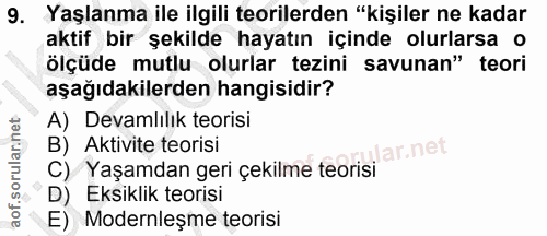 9. soru: Yaşlanma ile ilgili teorilerden "kişiler ne kadar aktif bir şekilde hayatın içinde olurlarsa o ölçüde mutlu olurlar t…