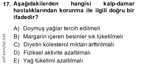 17. soru: Aşağıdakilerden hangisi kalp-damar hastalıklarından korunma ile ilgili doğru bir ifadedir? A) Doymuş yağlar tercih ed…