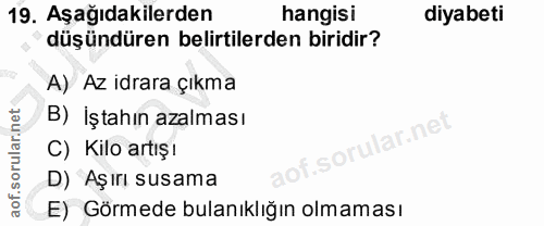 19. soru: Aşağıdakilerden hangisi diyabeti düşündüren belirtilerden biridir? A) Az idrara çıkma B) İştahın azalması ar.net C) K…