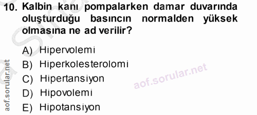 10. soru: Kalbin kanı pompalarken damar duvarında oluşturduğu basincın normalden yüksek olmasına ne ad verilir? A) Hipervolemi…