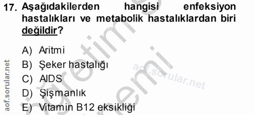 17. soru: Aşağıdakilerden hangisi enfeksiyon hastalıkları ve metabolik hastalıklardan biri değildir? A) Aritmi B) Şeker hastalı…