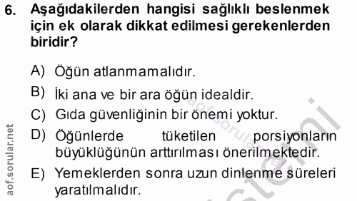 6. soru: Aşağıdakilerden hangisi sağlıklı beslenmek için ek olarak dikkat edilmesi gerekenlerden biridir? A) Öğün atlanmamalıd…