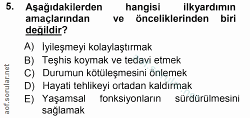 5. soru: Aşağıdakilerden hangisi ilkyardımın amaçlarından ve önceliklerinden biri değildir? A) İyileşmeyi kolaylaştırmak B) Te…