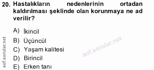 20. soru: Hastalıkların nedenlerinin ortadan kaldırılması şeklinde olan korunmaya ne ad verilir? A) İkincil B) Uçüncül C) Yaşam…