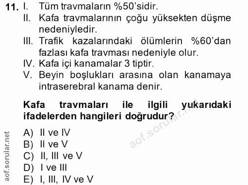 11. soru: I. Tüm travmaların %50'sidir. II. Kafa travmalarının çoğu yüksekten düşme nedeniyledir. IlI. Trafik kazalarındaki ölü…