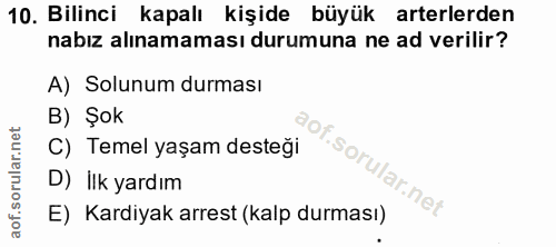 10. soru: Bilinci kapalı kişide büyük arterlerden nabız alınamaması durumuna ne ad verilir? A) Solunum durması B) Şok C) Temel…