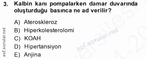 3. soru: Kalbin kanı pompalarken damar duvarında oluşturduğu basınca ne ad verilir? A) Ateroskleroz B) Hiperkolesterolomi C) K…