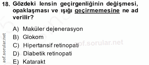 18. soru: Gözdeki lensin geçirgenliğinin değişmesi, opaklaşması ve ışığı geçirmemesine ne ad verilir? A) Maküler dejenerasyon B…
