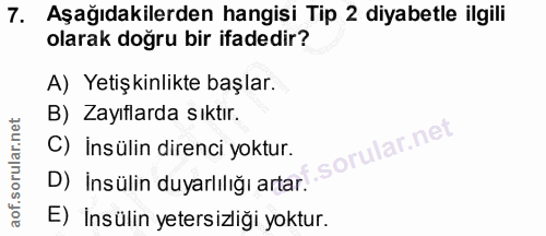 7. soru: Aşağıdakilerden hangisi Tip 2 diyabetle ilgili olarak doğru bir ifadedir? A) Yetişkinlikte başlar. B) Zayıflarda sıkt…