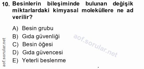 10. soru: Besinlerin bileşiminde bulunan değişik miktarlardaki kimyasal moleküllere ne ad verilir? A) Besin grubu B) Gıda güven…