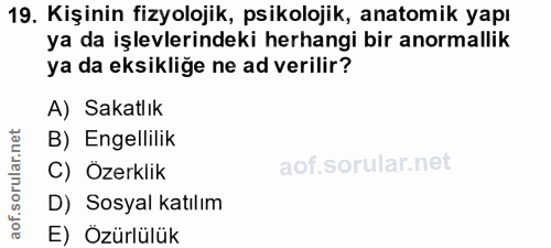 19. soru: Kişinin fizyolojik, psikolojik, anatomik yapı ya da işlevlerindeki herhangi bir anormallik ya da eksikliğe ne ad veri…