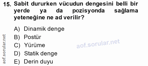 15. soru: Sabit dururken vücudun dengesini belli bir yerde ya da pozisyonda sağlama yeteneğine ne ad verilir? A) Dinamik denge…