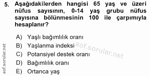 5. soru: Aşağıdakilerden hangisi 65 yaş ve üzeri nüfus sayısının, 0-14 yaş grubu nüfus sayısına bölünmesinin 100 ile çarpımıyl…