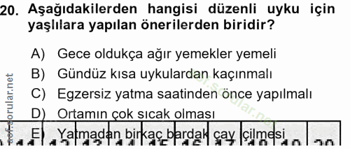 20. soru: Aşağıdakilerden hangisi düzenli uyku için yaşlılara yapılan önerilerden biridir? A) Gece oldukça ağır yemekler yemeli…