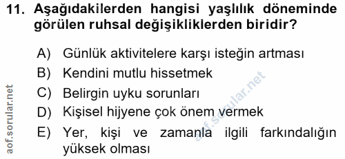 11. soru: Aşağıdakilerden hangisi yaşlılık döneminde görülen ruhsal değişikliklerden biridir? A) Günlük aktivitelere karşı iste…