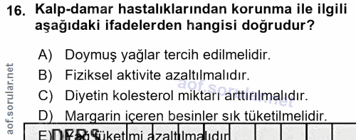 16. soru: Kalp-damar hastalıklarından korunma ile ilgili aşağıdaki ifadelerden hangisi doğrudur? A) Doymuş yağlar tercih edilme…