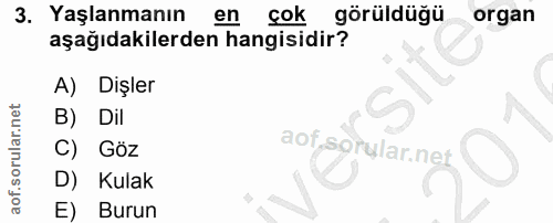 3. soru: Yaşlanmanın en cok görüldüğü organ aşağıdakilerden hangisidir? A) Dişler B) Dil C) Göz aof gorular neg D) Kulak E) Burun
